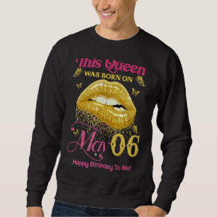 Sweatshirt Une Reine Est Née Le 6 Mai Joyeux Anniversaire Pou