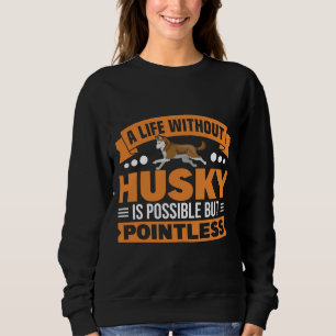 Sweatshirt Une Vie Sans Husky Est Un Chien Sans Pointain