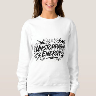 Sweatshirt Unstoppable Energy – Women’s Motivational Graphic 