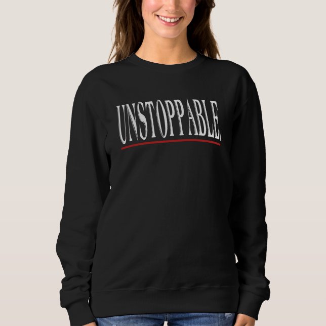 Sweatshirt Unstoppable Motivational Inspirational Sarcastic J (Devant)