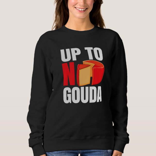 Sweatshirt Up To No Gouda   (Devant)