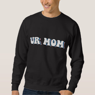 Sweatshirt Ur Maman Gag Cadeaux Amies amusantes