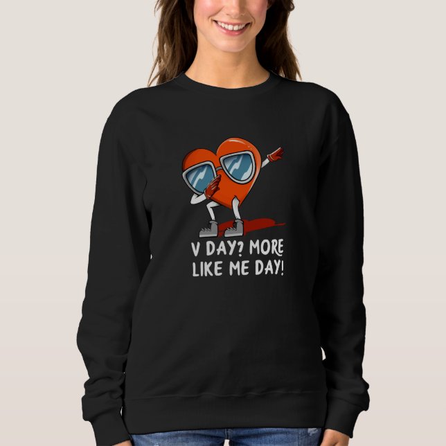 Sweatshirt V Day More Like Me Day Valentines Day Humor (Devant)