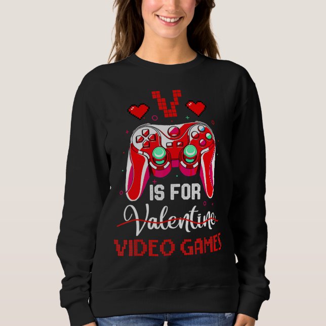 Sweatshirt V Is For Valentine Video Games Valentines Day Game (Devant)