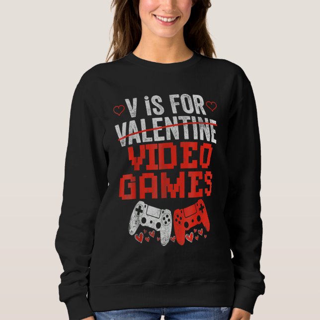 Sweatshirt V Is For Valentines Video Games Lovers Funny Shirt (Devant)
