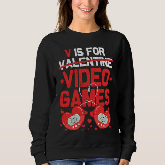 Sweatshirt V Is For Video Games Valentines Day  Gamer Teen Wo