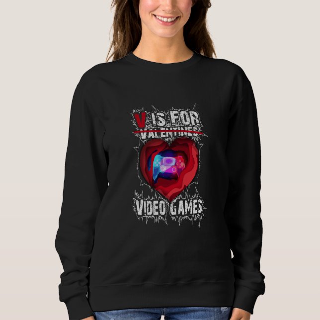 Sweatshirt V Is For Video Games Valentines Day Saying For (Devant)