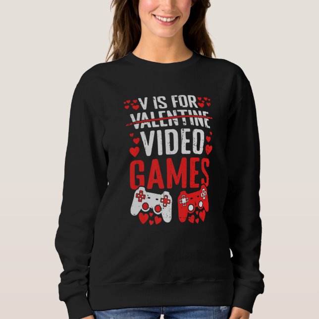 Sweatshirt V Is For Video Games Valentines Day  Valentine Gam (Devant)