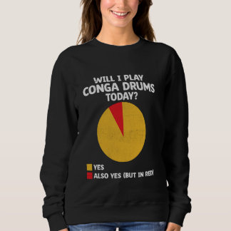 Sweatshirt Vais-Je Jouer Conga Drums Aujourd'Hui Congas Drumm