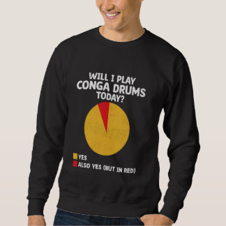Sweatshirt Vais-Je Jouer Conga Drums Aujourd'Hui Congas Drumm