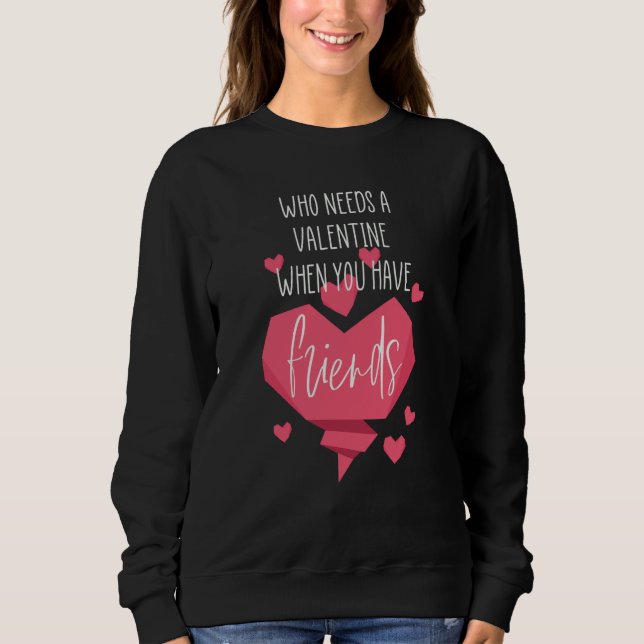 Sweatshirt Valentine Day Who Needs a Valentine When you Have  (Devant)