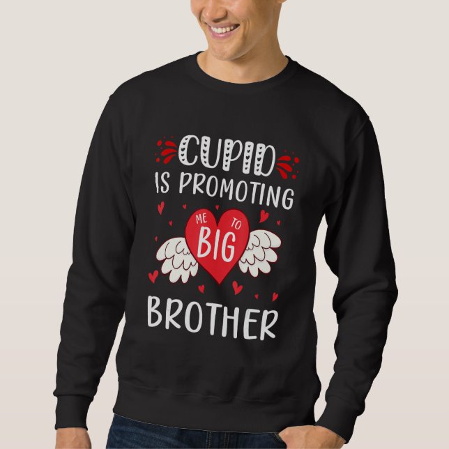 Sweatshirt valentines day cupid is promoting me to big brothe (Devant)