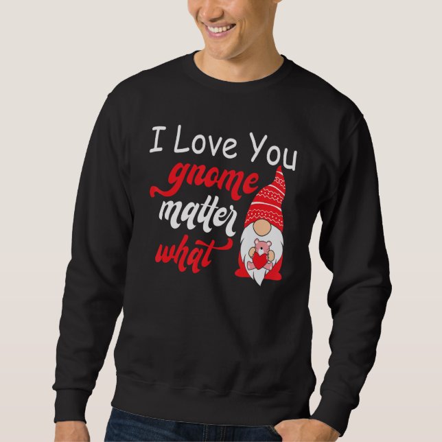 Sweatshirt Valentine's Day Saying - Love You Gnome Matter Wha (Devant)