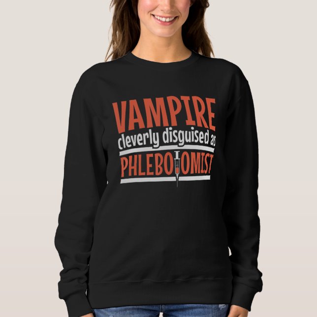 Sweatshirt Vampire disguised as Phlebotomist Phlebotomy Techn (Devant)