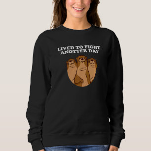Sweatshirt Vécu Pour Combattre Anotter Day Otter Inspirationa