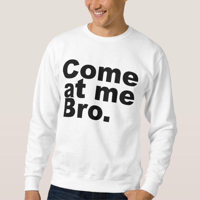 Sweatshirt Venez à moi bro (Devant)