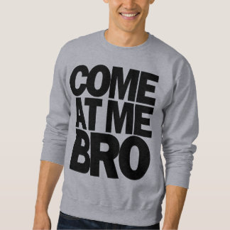 Sweatshirt venez à moi bro