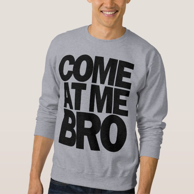 Sweatshirt venez à moi bro (Devant)