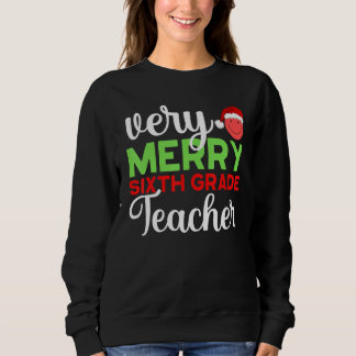 Sweatshirt Very Merry 6th Grade Teacher Sixth Christmas Schoo