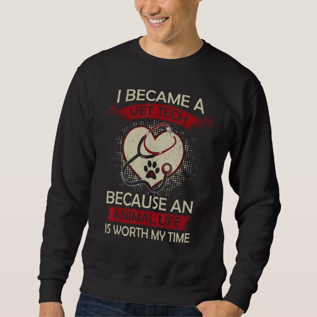 Sweatshirt Vet Tech Because An Animal Life Worth My Time Vete (Devant)