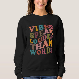 Sweatshirt Vibes Speak Louder Than Words Apparel