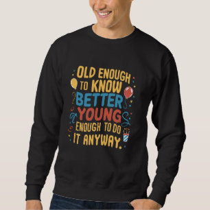 Sweatshirt Vieux assez pour savoir mieux Jeune assez pour le