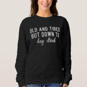 Sweatshirt Vieux et fatigué mais à terre aujourd'hui boire bu