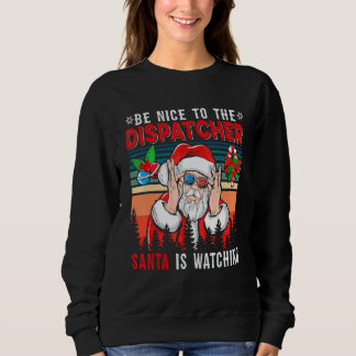 Sweatshirt Vintage Retro  Nice To The Dispatcher Santa Is Wat