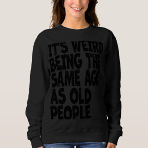 Sweatshirt Vintage Sarcastique C'Est Étrange Être Le Même Âge