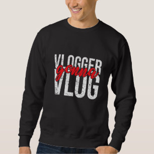 Sweatshirt Vlogger Gonna Vlog