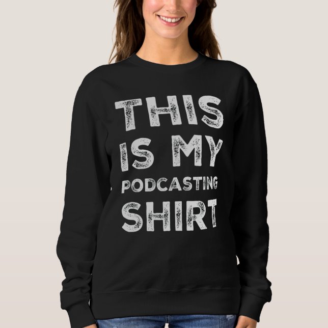 Sweatshirt Voici Ma Chemise De Podcasting - Drôle Podcaster C (Devant)