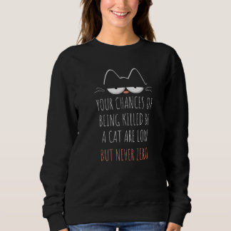 Sweatshirt Vos Chances D'Être Tué Par Un Chat Sont Faibles