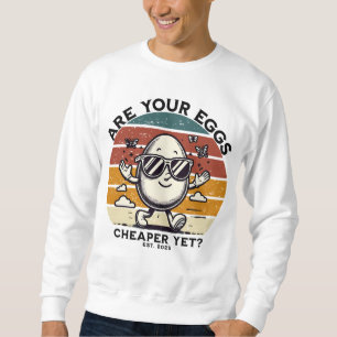 Sweatshirt Vos oeufs sont-ils encore moins chers ?