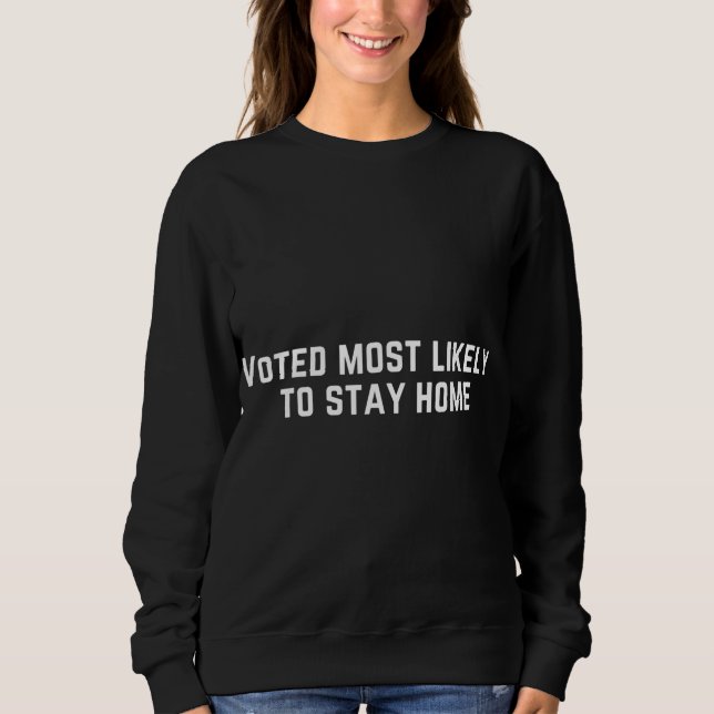 Sweatshirt Voté le plus susceptible de rester à la maison (Devant)