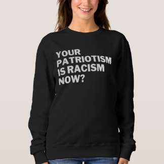 Sweatshirt Votre patriotisme est maintenant du racisme Anti r