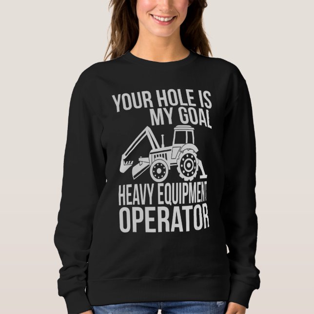 Sweatshirt Votre Trou Est Mon Objectif Opérateur D'Équipement (Devant)