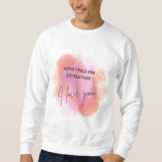 Sweatshirt Vous ai-je dit dernièrement que je t'aime (Devant)