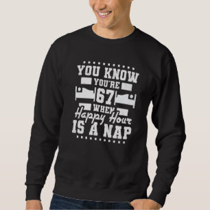 Sweatshirt Vous avez 67 ans quand Happy Hour is A Nap 67th