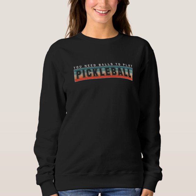 Sweatshirt Vous Avez Besoin De Ballons Pour Jouer Au Pickleba (Devant)