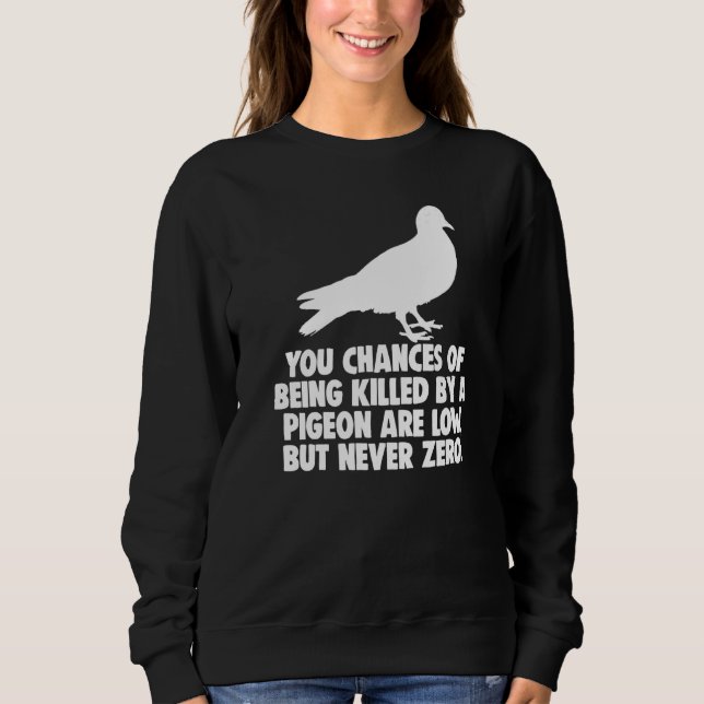 Sweatshirt Vous Avez Peu De Chances D'Être Tué Par Un Pigeon, (Devant)