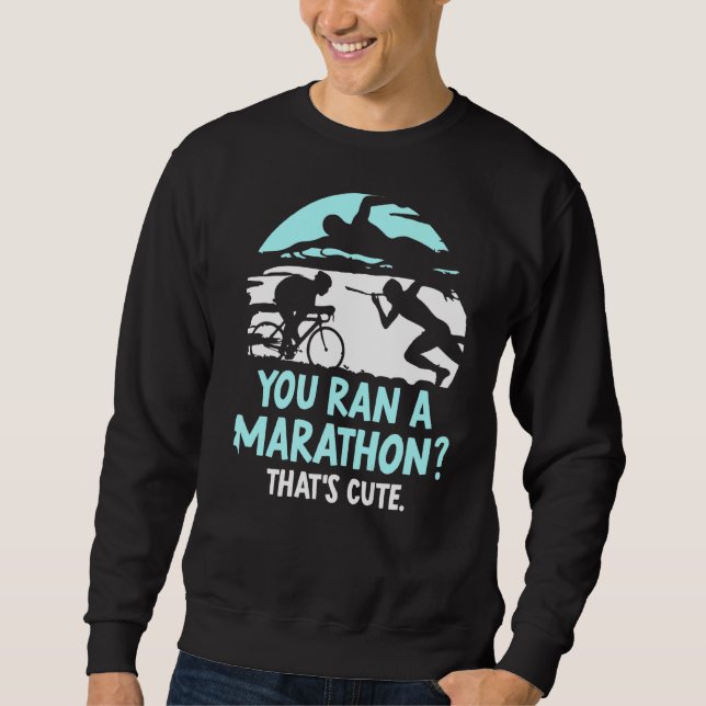 Sweatshirt Vous avez un marathon qui est Triathlète Triathlo (Devant)