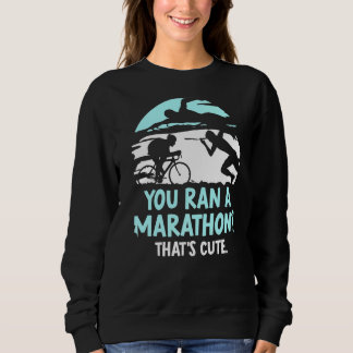 Sweatshirt Vous avez un marathon qui est Triathlète Triathlo