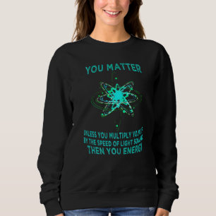 Sweatshirt Vous comptez Votre énergie Drôle Physicien Physiqu