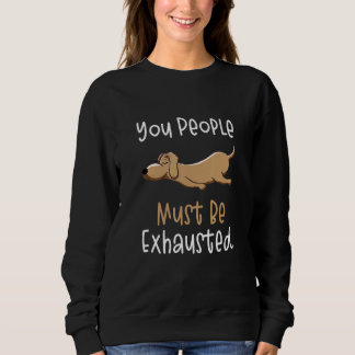Sweatshirt Vous devez être épuisés  Chien  Citations 1