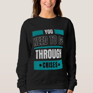 Sweatshirt Vous devez traverser des crises