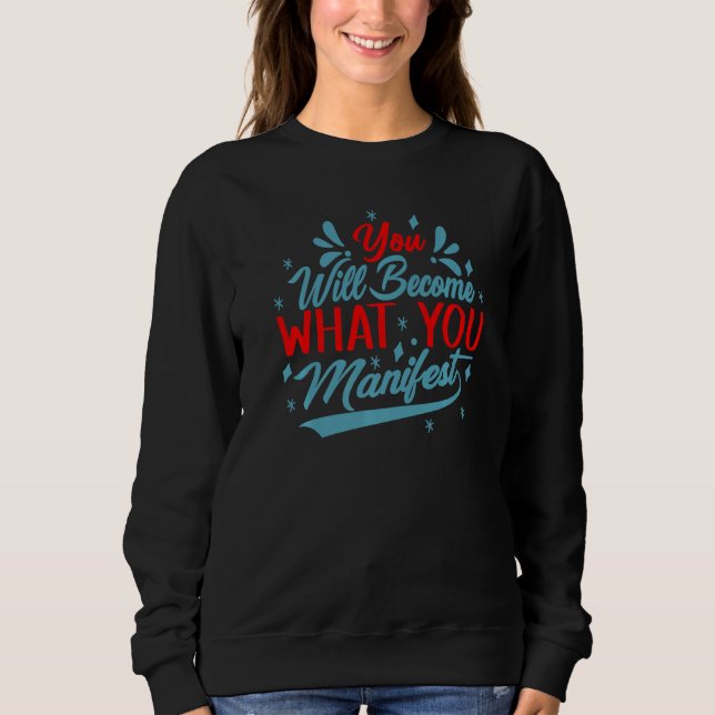 Sweatshirt Vous deviendrez ce que vous manifestez  Inspirant  (Devant)
