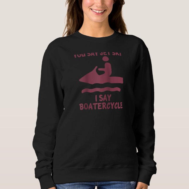 Sweatshirt Vous Dites Jetski Je Dis Boatercycle Splash Water  (Devant)