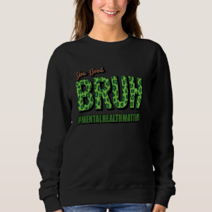 Sweatshirt Vous êtes bon Bruh Santé Cerveau Conseiller Thérap