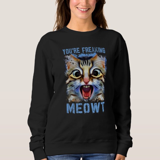 Sweatshirt Vous êtes en train de freaking Meowt Cat Mat Cat M (Devant)