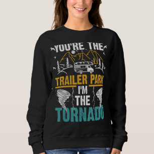 Sweatshirt Vous êtes le parc de remorques Je suis le Tornado